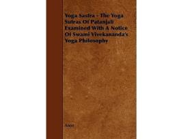 Livro Yoga Sastra The Yoga Sutras of Patanjali Examined with a Notice of Swami Vivekanandas Yoga Philosophy de Anon (Inglês)
