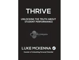 Livro THRIVE UNLOCKING THE TRUTH ABOUT STUDENT PERFORMANCE de Luke Mckenna (Inglês)