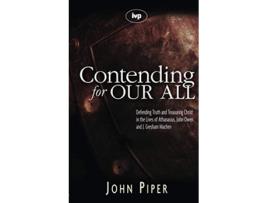 Livro Contending for our all Defending Truth And Treasuring Christ In The Lives Of Athanasius John Owen And J Gresham Machen de John Piper (Inglês)