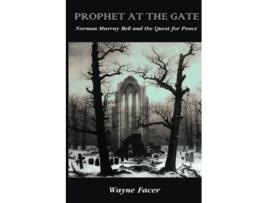 Livro Prophet at the Gate Norman Murray Bell and the Quest for Peace de Wayne Facer (Inglês)