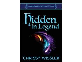 Livro Hidden in Legend Elven Heritage de Chrissy Wissler (Inglês)