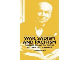 Livro War Sadism and Pacifism Further Essays on Group Psychology and War de Edward Glover (Inglês)