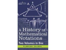 Livro History of Mathematical Notations Two Volume in One de Florian Cajori (Inglês)