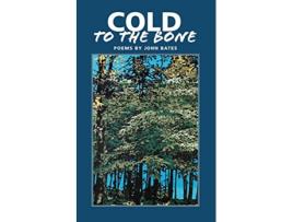 Livro Cold to the Bone Poems by John Bates de John Mark Bates (Inglês)