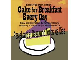Livro Cake for Breakfast Every Day EnglishSpanish edition de Kathleen Rasche (Espanhol)