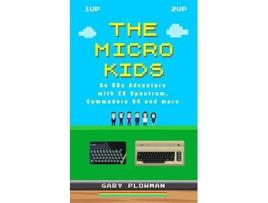 Livro The Micro Kids An 80s Adventure with ZX Spectrum Commodore 64 and more de Gary Plowman (Inglês)