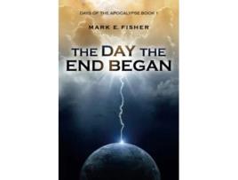 Livro The Day the End Began Days of the Apocalypse Book 1 Days Of The Apocalpyse de Mark E Fisher (Inglês)