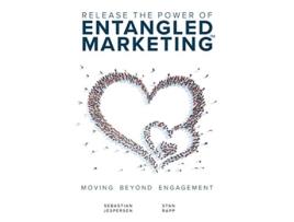 Livro Release the Power of ENTANGLED MARKETINGTM Moving Beyond Engagement de Sebastian Jespersen e Stan Rapp (Inglês)