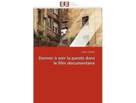 Livro Donner à voir la parole dans le film documentaire OmnUnivEurop French Edition de Kareen Wilchen (Francês)