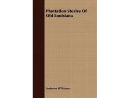 Livro Plantation Stories of Old Louisiana de Andrews Wilkinson (Inglês)