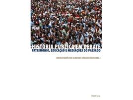 Livro História Pública Em Debate de ALMEIDA JUNIELE RABELO DE MENESES SONIA ALMEIDA JUNIELE RABELO DE MENESES SONIA (Português do Brasil)