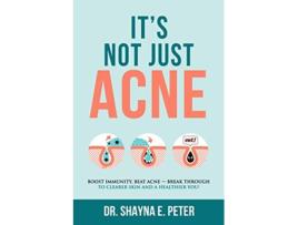 Livro Its Not Just Acne Boost Immunity Beat Acne Break Through to Clearer Skin A Healthier You de Dr Shayna E Peter (Inglês)