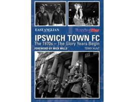 Livro Ipswich Town FC The 1970s The Glory Years Begin de Terry Hunt (Inglês)