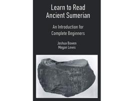 Livro Learn to Read Ancient Sumerian An Introduction for Complete Beginners de Joshua Aaron Bowen Megan Hollie Caroline Lewis (Inglês)