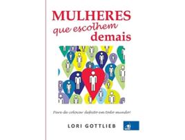 Livro Mulheres Que Escolhem Demais de Lori Gottilieb (Português)