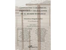 Livro Conflictos y cicatrices. Fronteras y migraciones en el mundo hispánico de Almudena Delgado Larios (Espanhol - 2015)