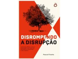 Livro Disrompendo A Disrupção Como Decodificar O Futuro, Disromper O Seu Ramo De Atividade de Pascal Finette (Português)