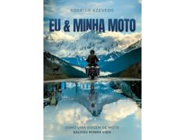 Livro Eu Minha Moto Como Uma Viagem De Moto Salvou Minha Vida de Rodrigo Azevedo (Português)