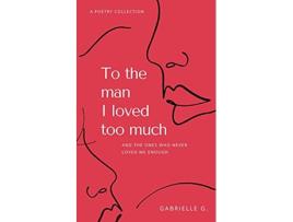 Livro To the man I loved too much de Gabrielle G (Inglês)