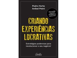 Livro Criando Experiências Lucrativas - Estratégias Poderosas Para Revolucionar O Seu Negócio! de Horta e Pedro (Português do Brasil)