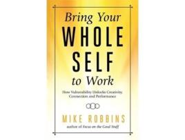 Livro bring your whole self to work de mike robbins (inglês)