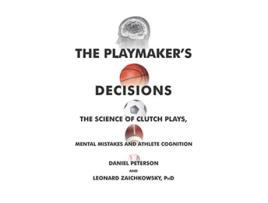 Livro The Playmakers Decisions The Science of Clutch Plays Mental Mistakes and Athlete Cognition de Daniel Peterson Leonard Zaichkowsky PhD (Inglês)