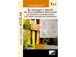 Livro Trabajo A Través De Plataformas Digitales. Autónomos O de Ramón Alfredo Aguilar (Espanhol)