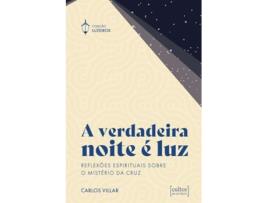 Livro A Verdadeira Noite É Luz Reflexões Espirituais Sobre O Mistério Da Cruz de Carlos Villar (Português)
