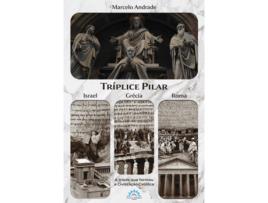 Livro Tríplice Pilar- Israel, Grécia E Roma A Triade Que Formou A Civilização Católica de Marcelo Andrade (Português)
