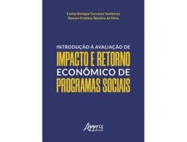 Livro Introdução À Avaliação De Impacto E Retorno Econômico De Programas Sociais de Carlos Enrique Carrasco Gutierrez (Português)