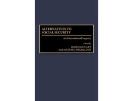 Livro Alternatives to Social Security An International Inquiry de James Midgley Michael W Sherraden (Inglês)