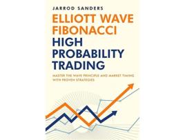 Livro Elliott Wave Fibonacci High Probability Trading Master The Wave Principle and Market Timing With Proven Strategies de Jarrod Sanders (Inglês)