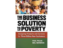 Livro Business Solution to Poverty Designing Products and Services for Three Billion New Customers de Paul Polak e Mal Warwick (Inglês - Capa Dura)