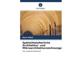 Livro Spätmittelalterliche Architektur und Mikroarchitekturzeichnungen German Edition de Banu Pekol (Alemão)