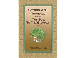 Livro Getting Well Naturally from The Soil to The Stomach Understanding the Connection Between the Earth and Your Health de Penny Kelly (Inglês)