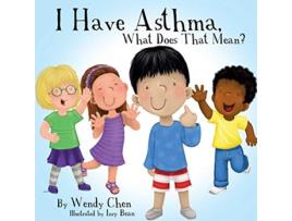 Livro I Have Asthma What Does That Mean de Wendy Chen (Inglês)