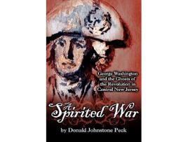 Livro A Spirited War George Washington and the Ghosts of the Revolution in Central New Jersey de Donald Johnstone Peck (Inglês)