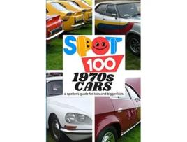 Livro Spot 100 1970s Cars A Spotters Guide for kids and bigger kids 5 de Spot 100 Spot 100 (Inglês)