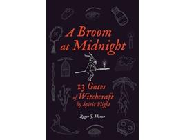Livro A Broom at Midnight 13 Gates of Witchcraft by Spirit Flight de Roger J Horne (Inglês)