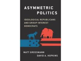 Livro Asymmetric Politics de Matt Grossmann e David A Hopkins (Inglês - Capa Dura)