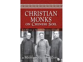 Livro Christian Monks on Chinese Soil A History of Monastic Missions to China de Matteo NicoliniZani (Inglês)