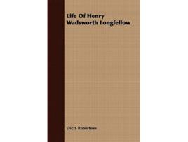 Livro Life Of Henry Wadsworth Longfellow de Eric S Robertson (Inglês)