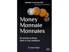 Livro Money Monnaie Monnaies Du sumérien au bitcoin dettes et crises monétaires French Edition de Simone Wapler (Francês)