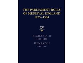 Livro The Parliament Rolls of Medieval England 12751504 XV Richard III 14841485 Henry VII 14851487 de Rosemary Horrox (Inglês)