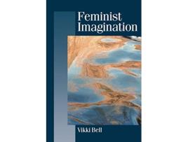 Livro Feminist Imagination Genealogies in Feminist Theory Published in association with Theory Culture Society de Vikki Bell (Inglês)