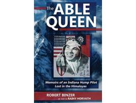 Livro The Able Queen Memoirs of an Indiana Hump Pilot Lost in the Himalayas de Rainy Horvath Robert Dean Binzer (Inglês)