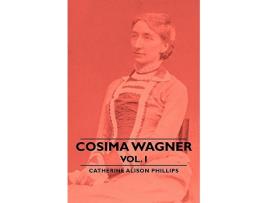 Livro Cosima Wagner Vol I de Catherine Alison Phillips (Inglês)