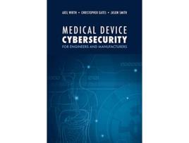 Livro Medical Device Cybersecurity A Guide for Engineers and Manufacturers de Axel Wirth, Christopher Gates et al. (Inglês - Capa Dura)