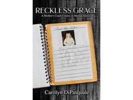 Livro Reckless Grace A Mothers Crash Course in Mental Illness de Carolyn DiPasquale (Inglês)