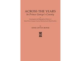 Livro Across the Years in Prince Georges County Maryland 625 de Effie Gwynn Bowie (Inglês)
